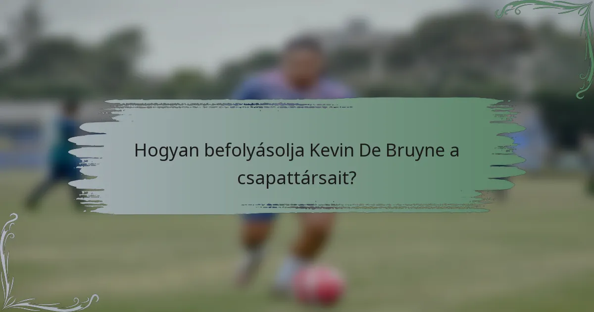 Hogyan befolyásolja Kevin De Bruyne a csapattársait?