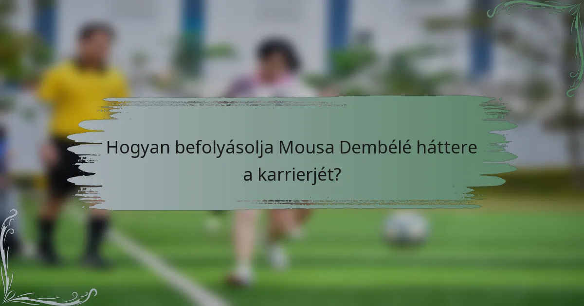 Hogyan befolyásolja Mousa Dembélé háttere a karrierjét?