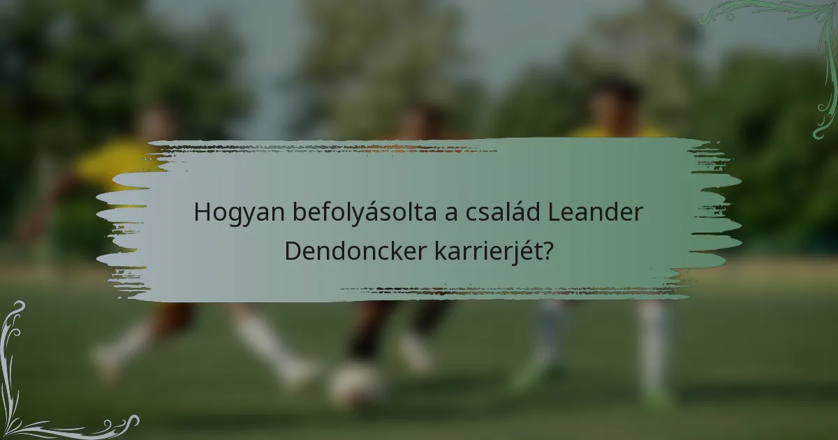 Hogyan befolyásolta a család Leander Dendoncker karrierjét?