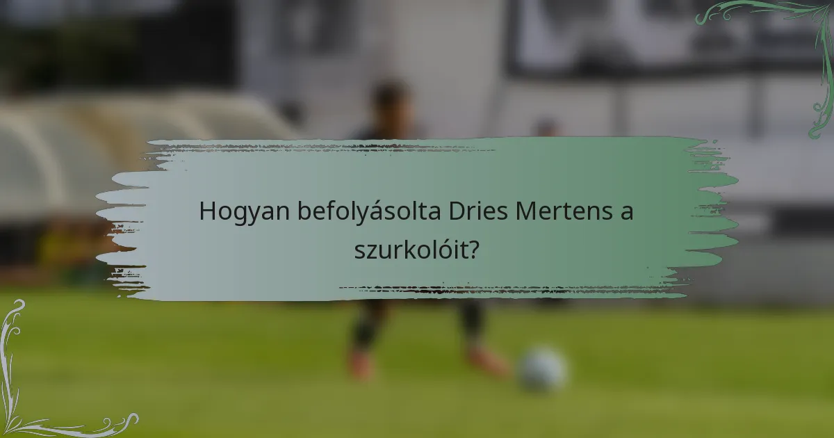 Hogyan befolyásolta Dries Mertens a szurkolóit?