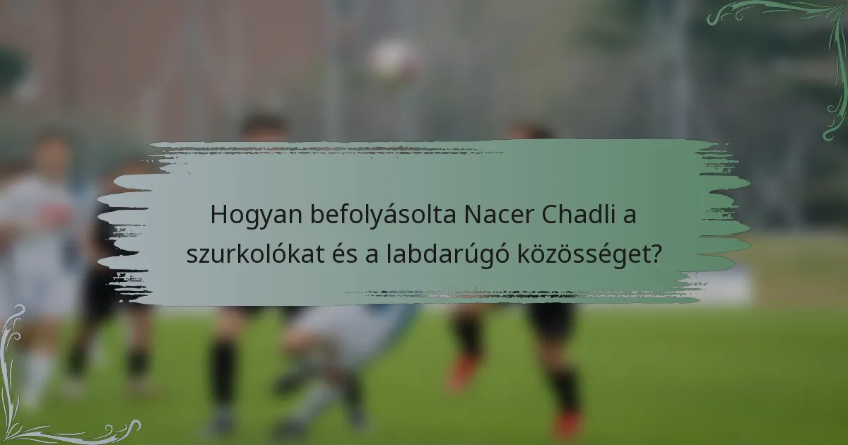 Hogyan befolyásolta Nacer Chadli a szurkolókat és a labdarúgó közösséget?