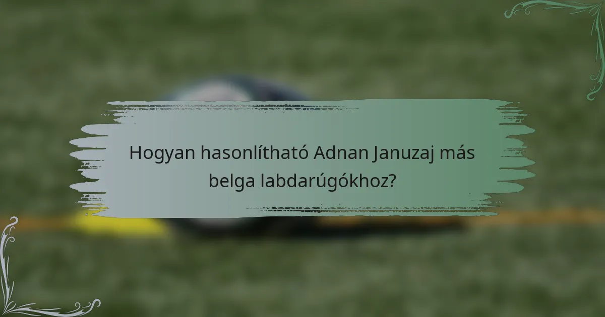 Hogyan hasonlítható Adnan Januzaj más belga labdarúgókhoz?