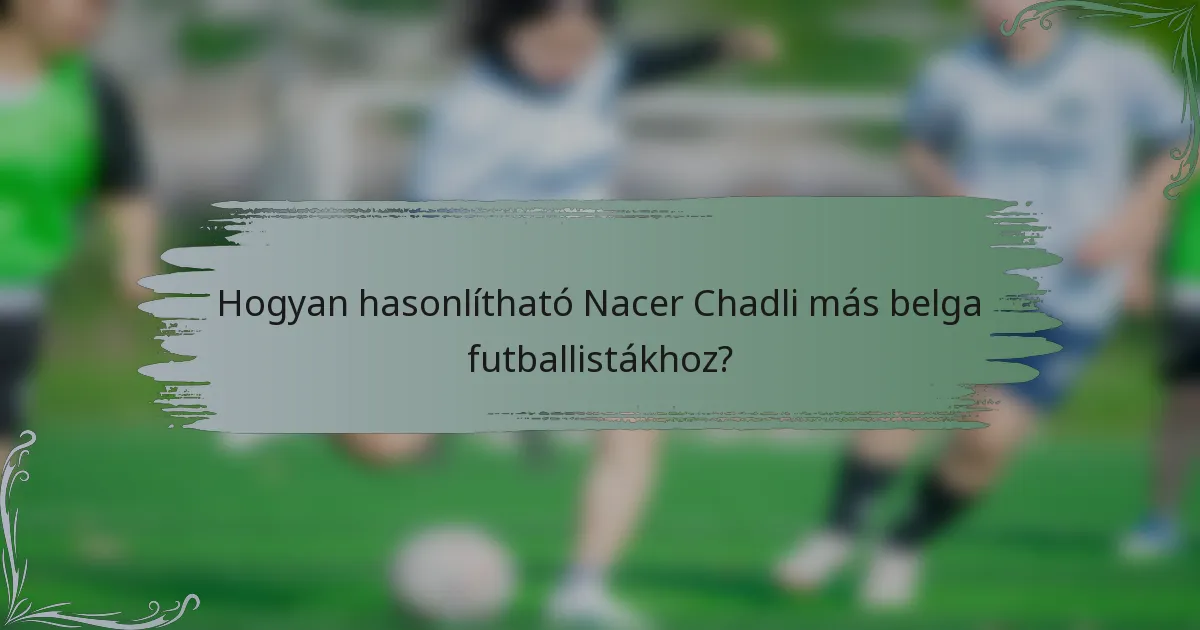 Hogyan hasonlítható Nacer Chadli más belga futballistákhoz?
