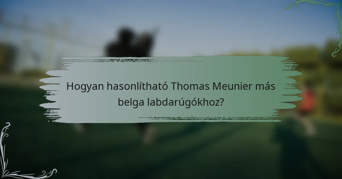 Hogyan hasonlítható Thomas Meunier más belga labdarúgókhoz?