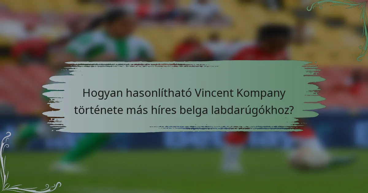 Hogyan hasonlítható Vincent Kompany története más híres belga labdarúgókhoz?