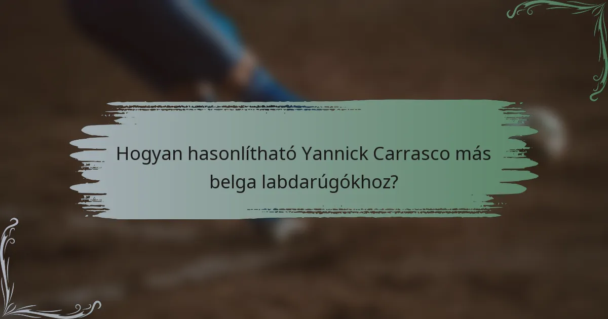 Hogyan hasonlítható Yannick Carrasco más belga labdarúgókhoz?
