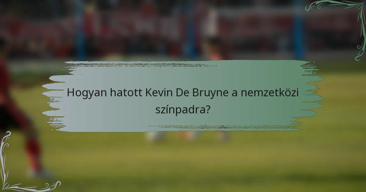 Hogyan hatott Kevin De Bruyne a nemzetközi színpadra?