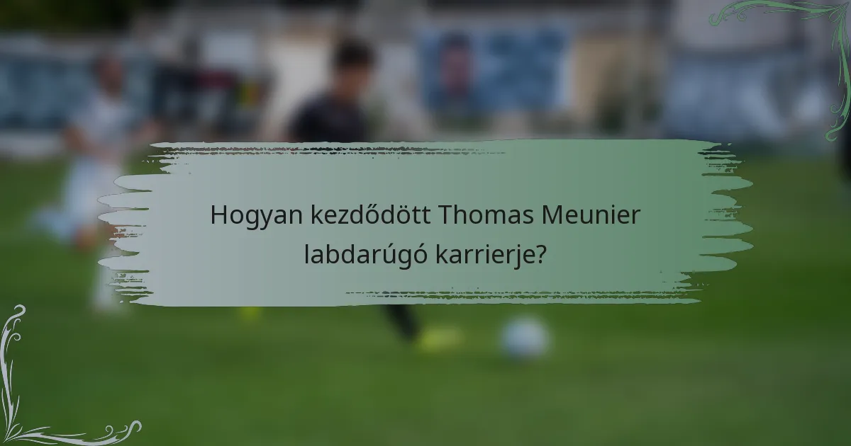 Hogyan kezdődött Thomas Meunier labdarúgó karrierje?