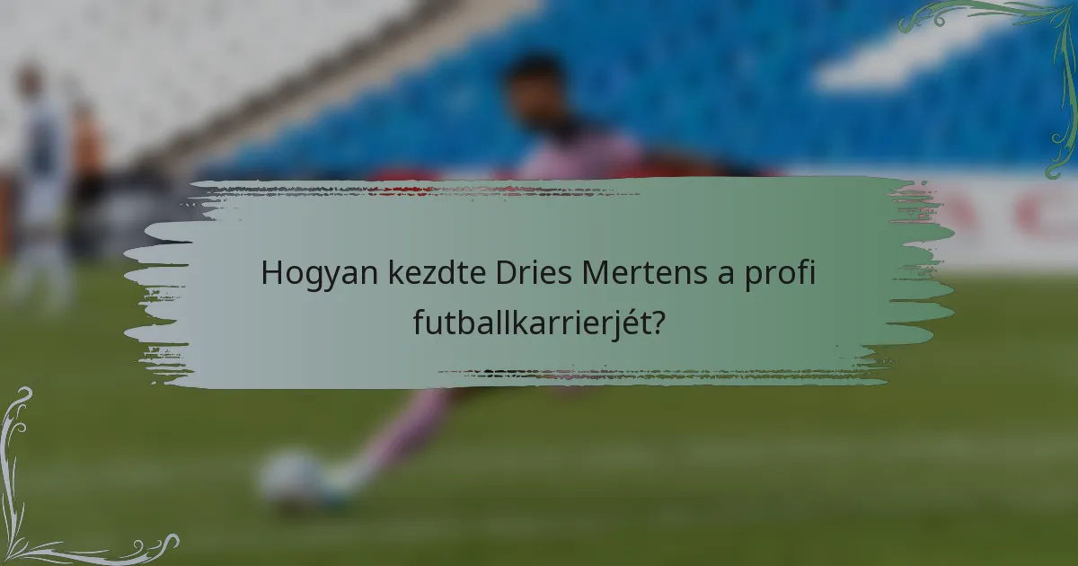 Hogyan kezdte Dries Mertens a profi futballkarrierjét?