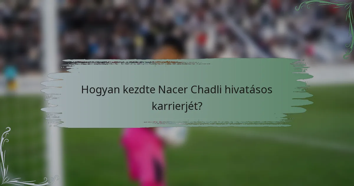 Hogyan kezdte Nacer Chadli hivatásos karrierjét?