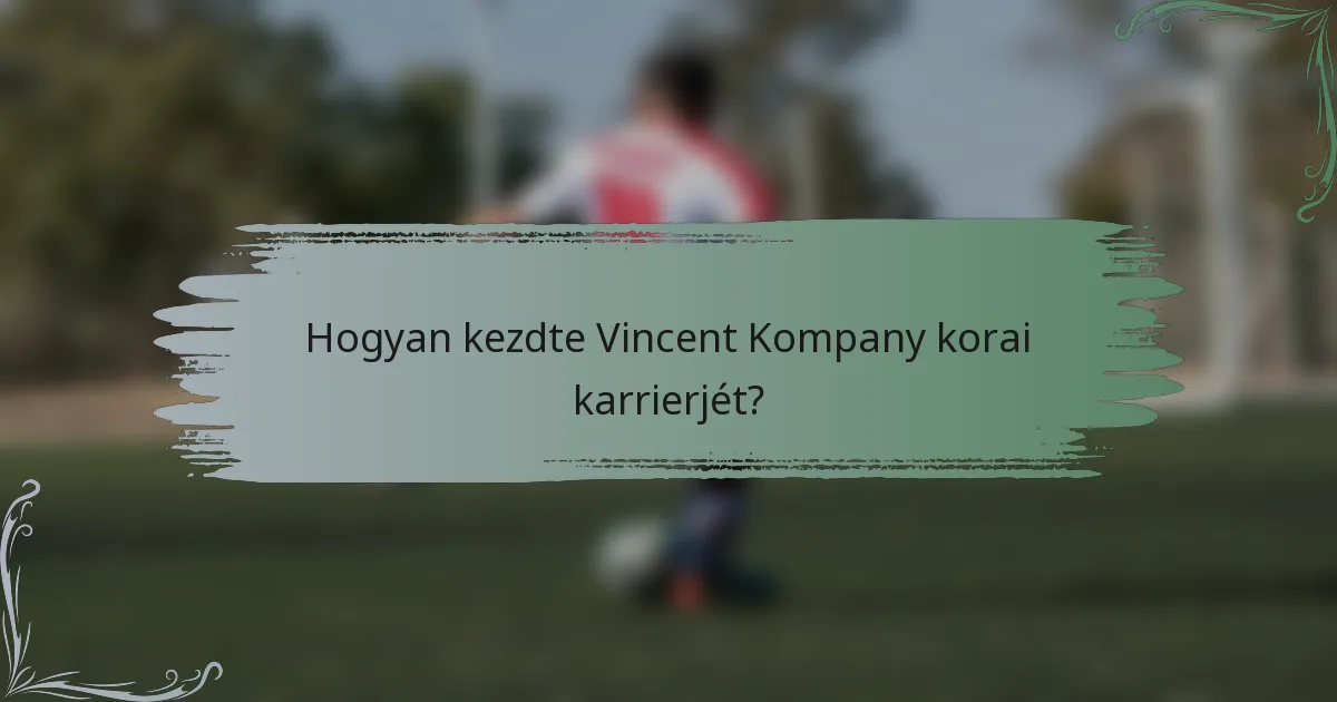 Hogyan kezdte Vincent Kompany korai karrierjét?