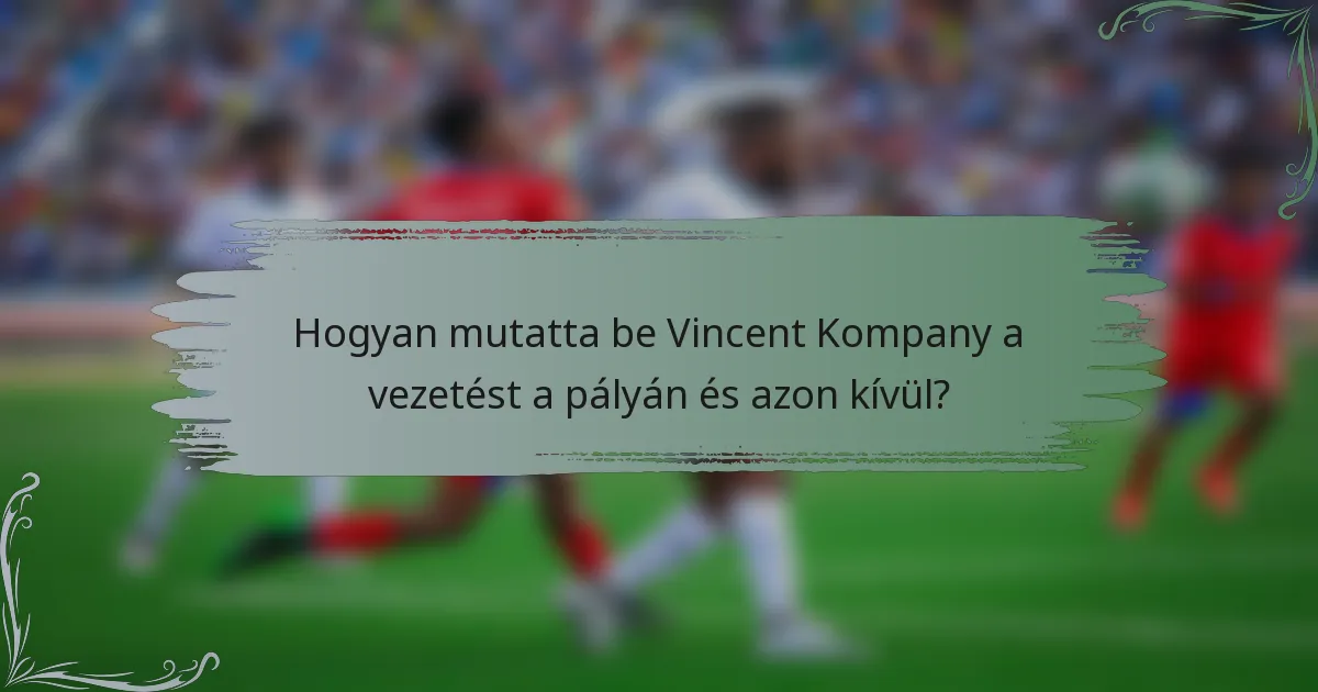 Hogyan mutatta be Vincent Kompany a vezetést a pályán és azon kívül?