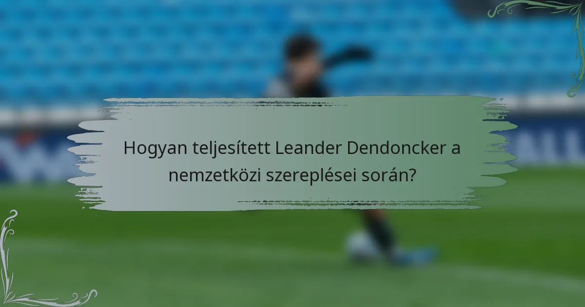 Hogyan teljesített Leander Dendoncker a nemzetközi szereplései során?