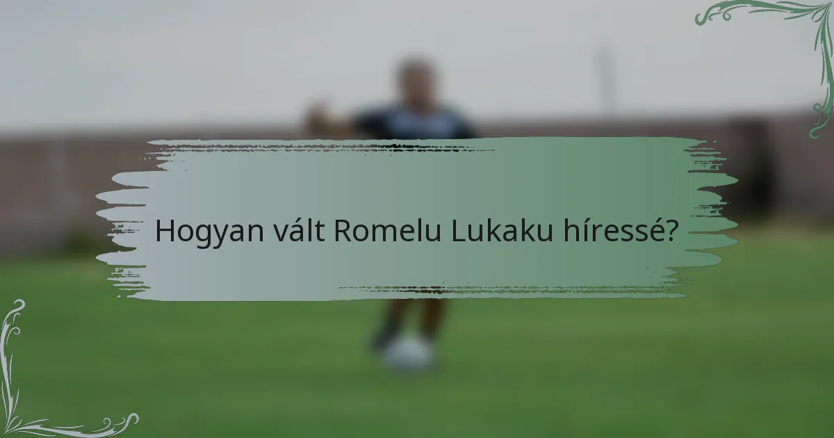 Hogyan vált Romelu Lukaku híressé?