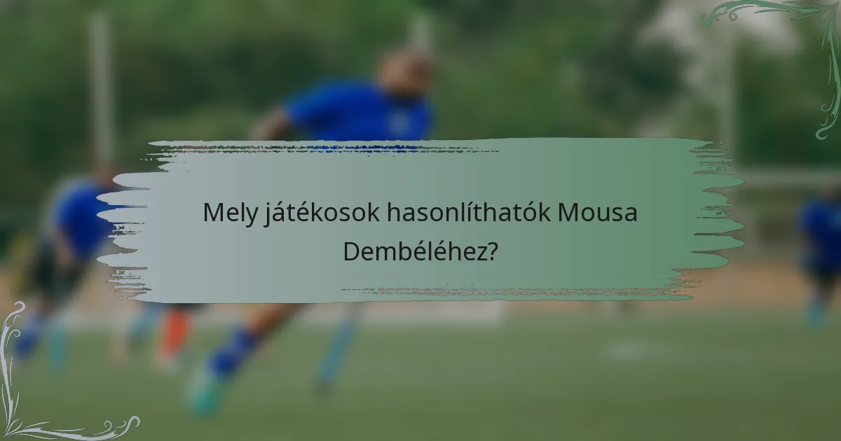 Mely játékosok hasonlíthatók Mousa Dembéléhez?