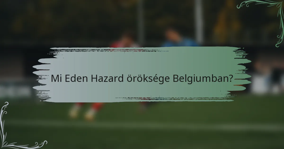 Mi Eden Hazard öröksége Belgiumban?