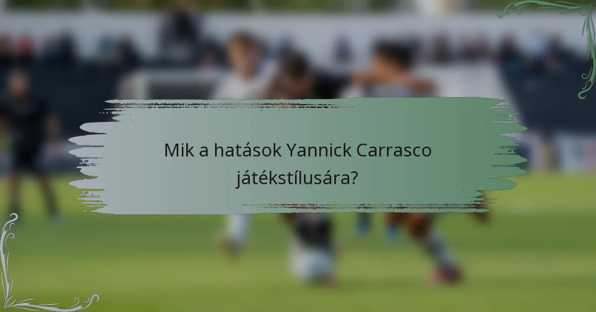 Mik a hatások Yannick Carrasco játékstílusára?