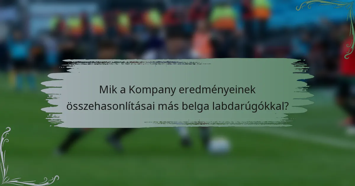 Mik a Kompany eredményeinek összehasonlításai más belga labdarúgókkal?