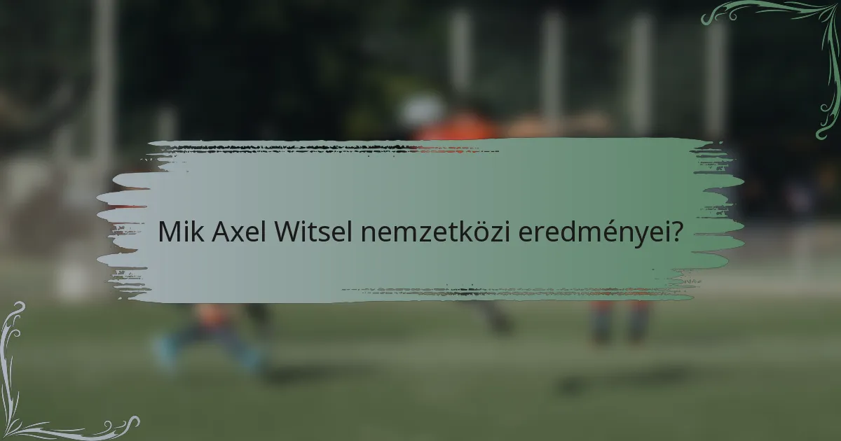 Mik Axel Witsel nemzetközi eredményei?