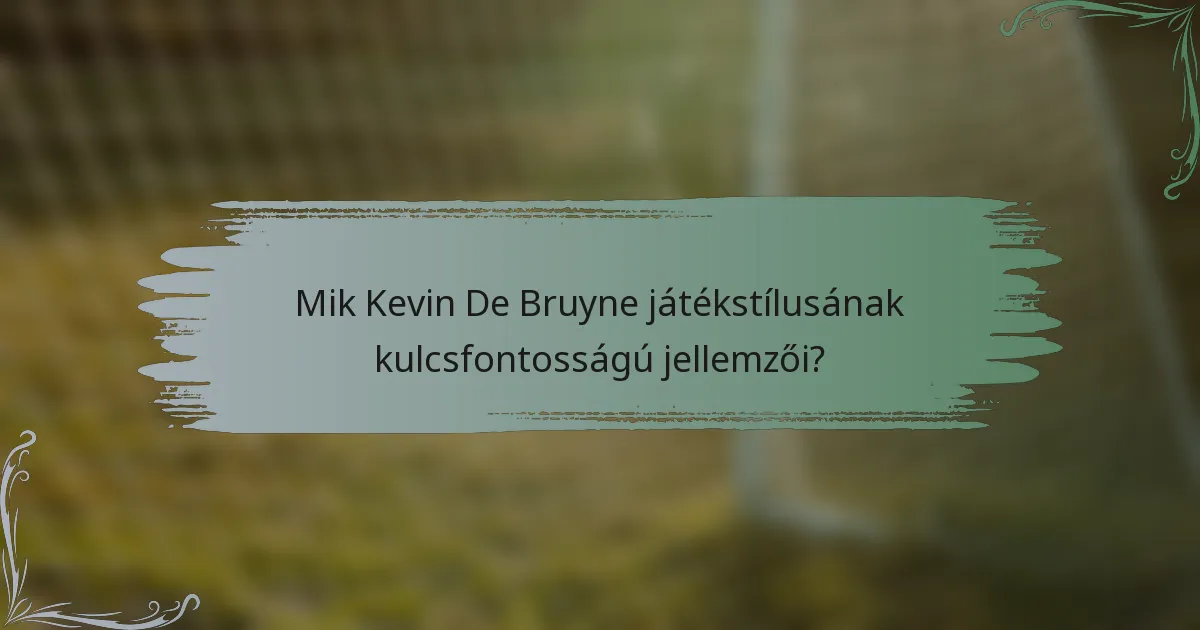 Mik Kevin De Bruyne játékstílusának kulcsfontosságú jellemzői?