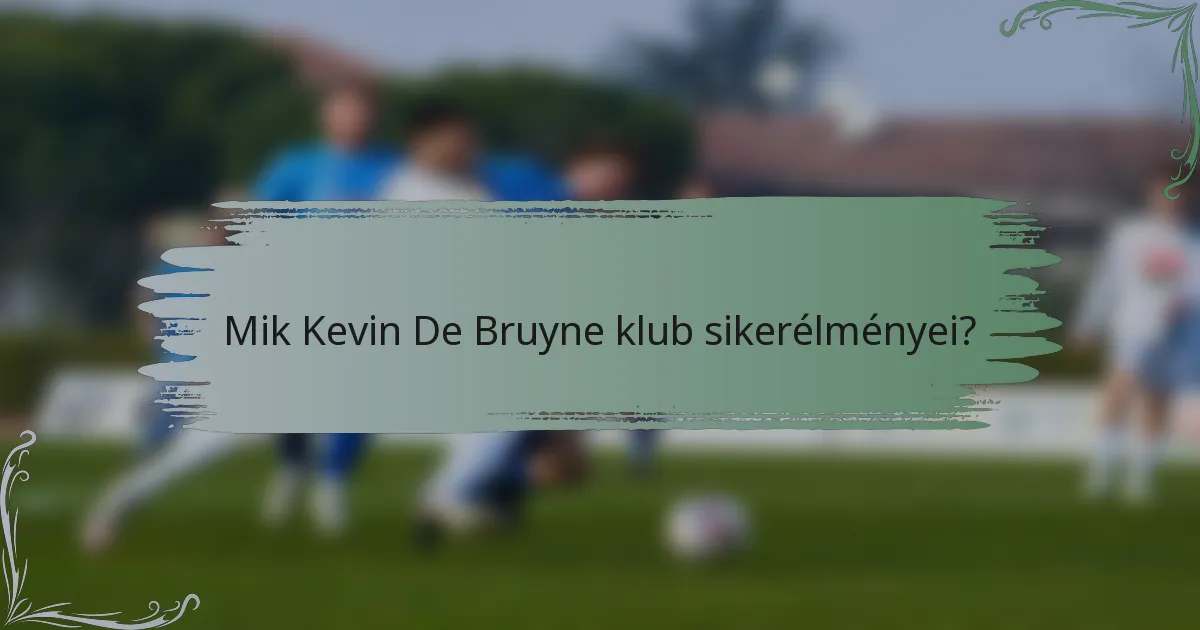 Mik Kevin De Bruyne klub sikerélményei?