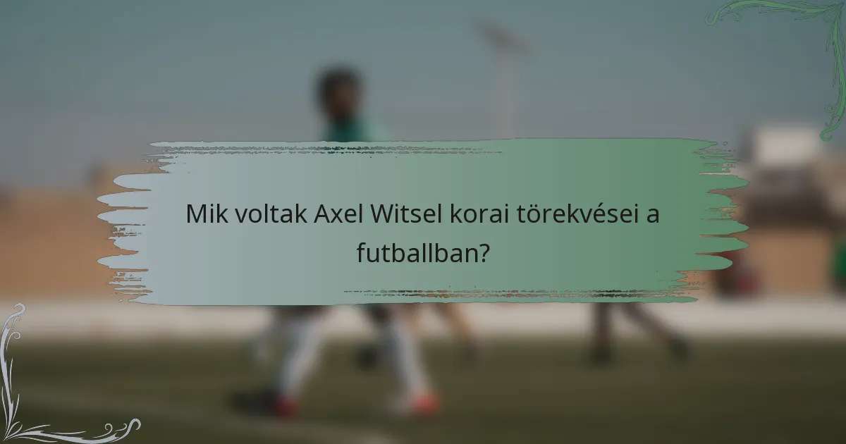 Mik voltak Axel Witsel korai törekvései a futballban?