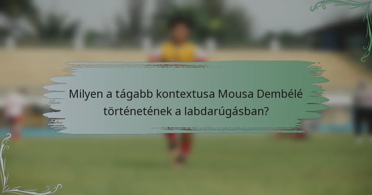 Milyen a tágabb kontextusa Mousa Dembélé történetének a labdarúgásban?