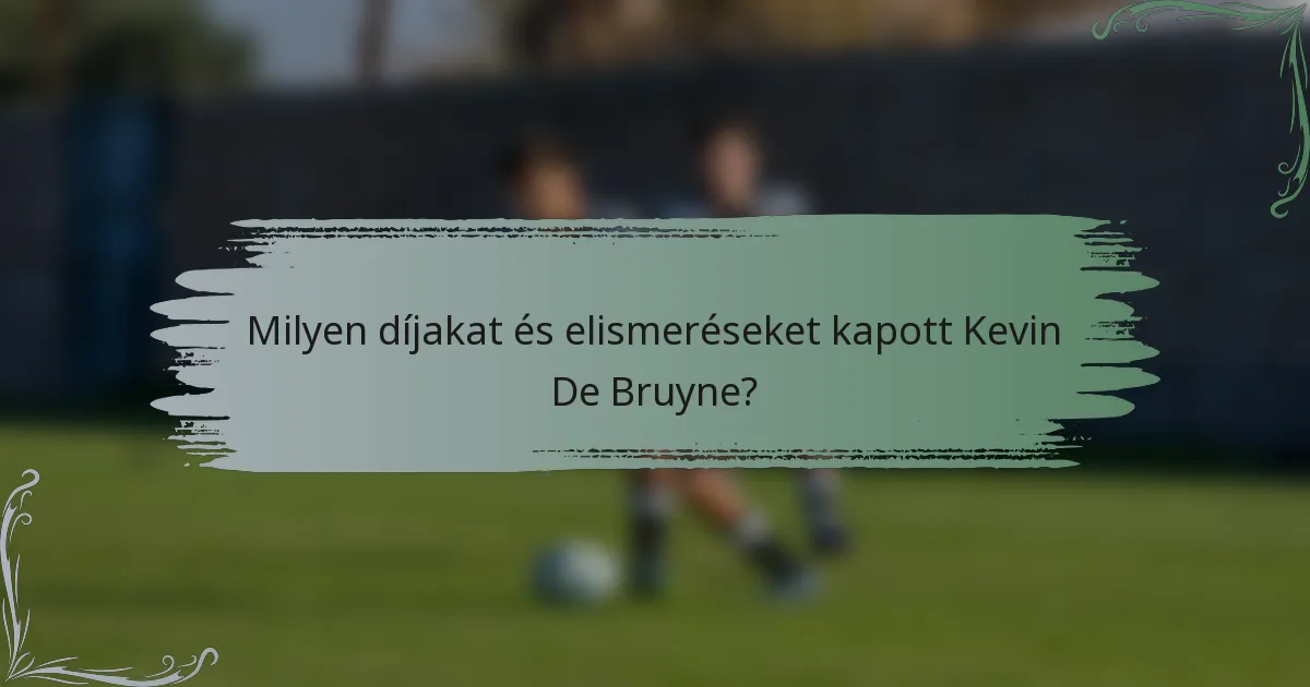 Milyen díjakat és elismeréseket kapott Kevin De Bruyne?