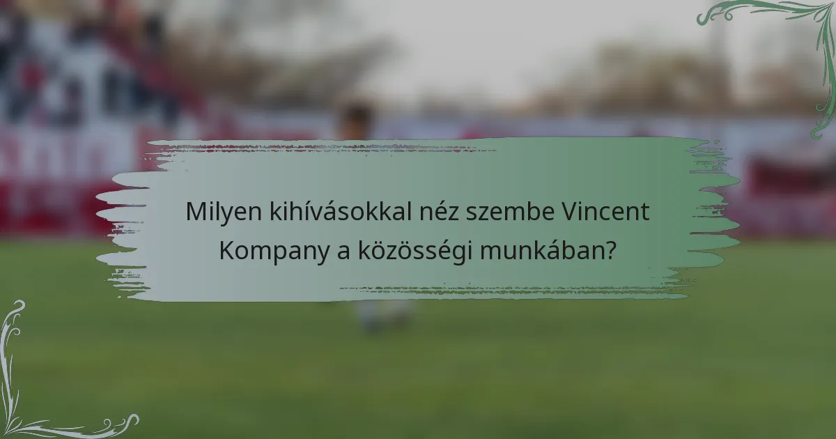 Milyen kihívásokkal néz szembe Vincent Kompany a közösségi munkában?