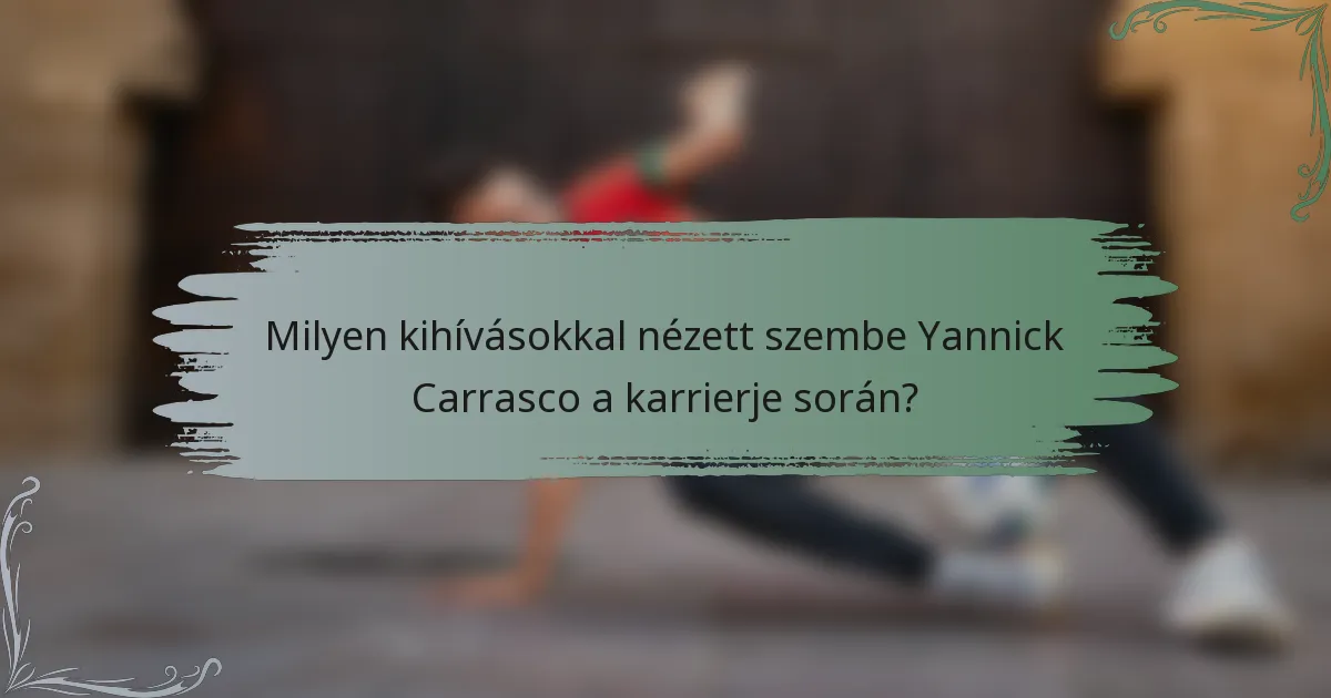 Milyen kihívásokkal nézett szembe Yannick Carrasco a karrierje során?