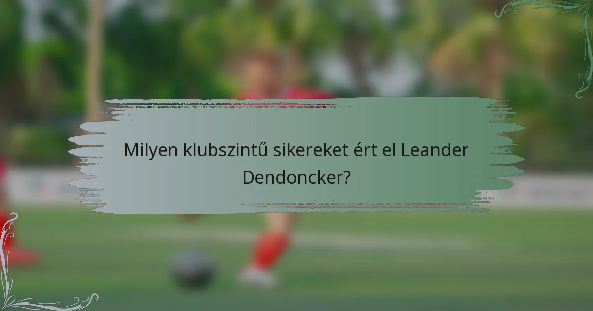 Milyen klubszintű sikereket ért el Leander Dendoncker?