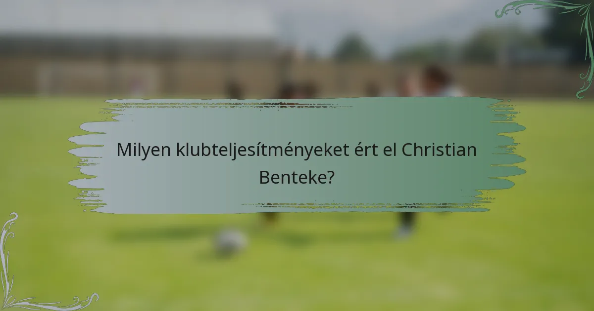 Milyen klubteljesítményeket ért el Christian Benteke?