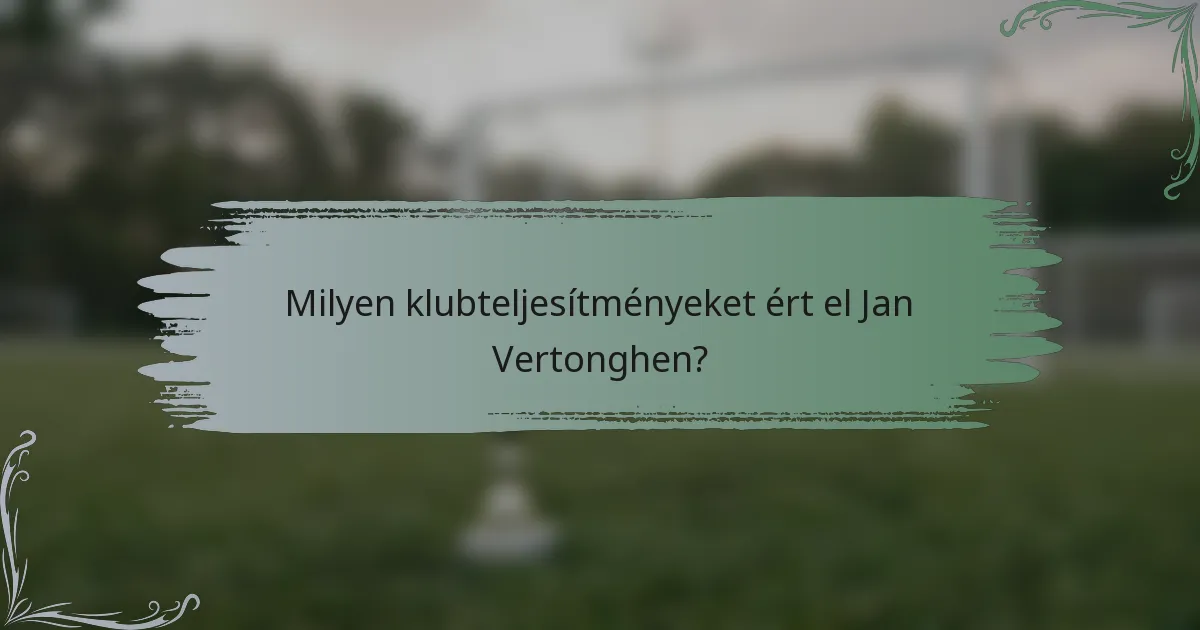 Milyen klubteljesítményeket ért el Jan Vertonghen?