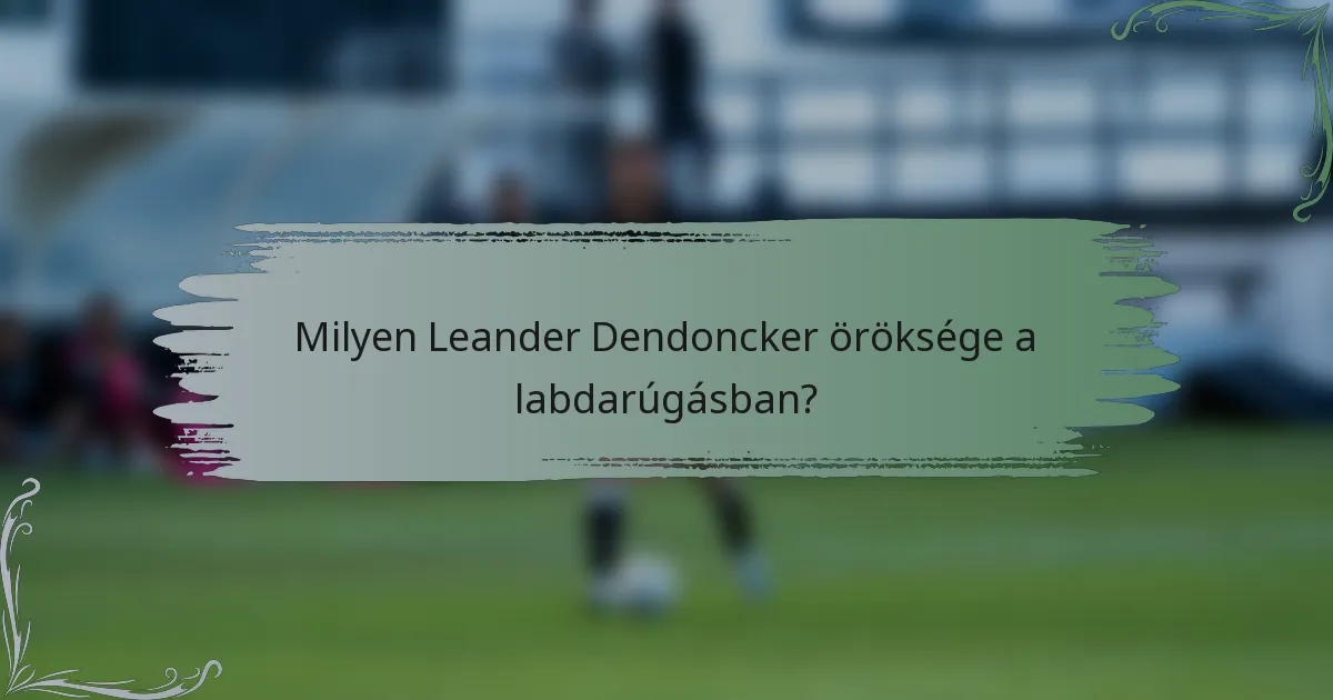 Milyen Leander Dendoncker öröksége a labdarúgásban?