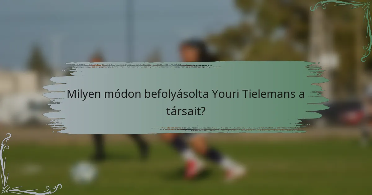 Milyen módon befolyásolta Youri Tielemans a társait?