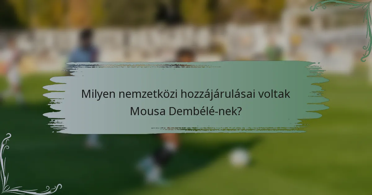 Milyen nemzetközi hozzájárulásai voltak Mousa Dembélé-nek?