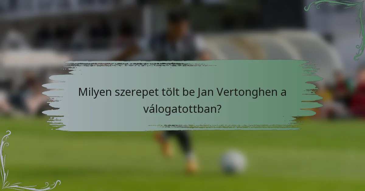 Milyen szerepet tölt be Jan Vertonghen a válogatottban?
