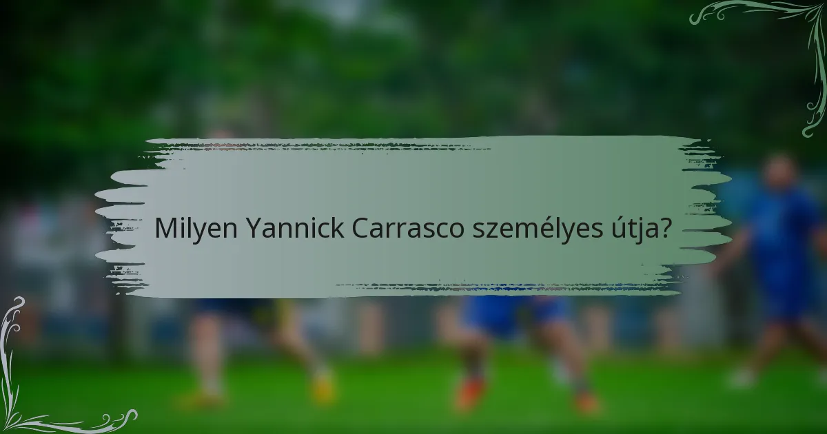 Milyen Yannick Carrasco személyes útja?