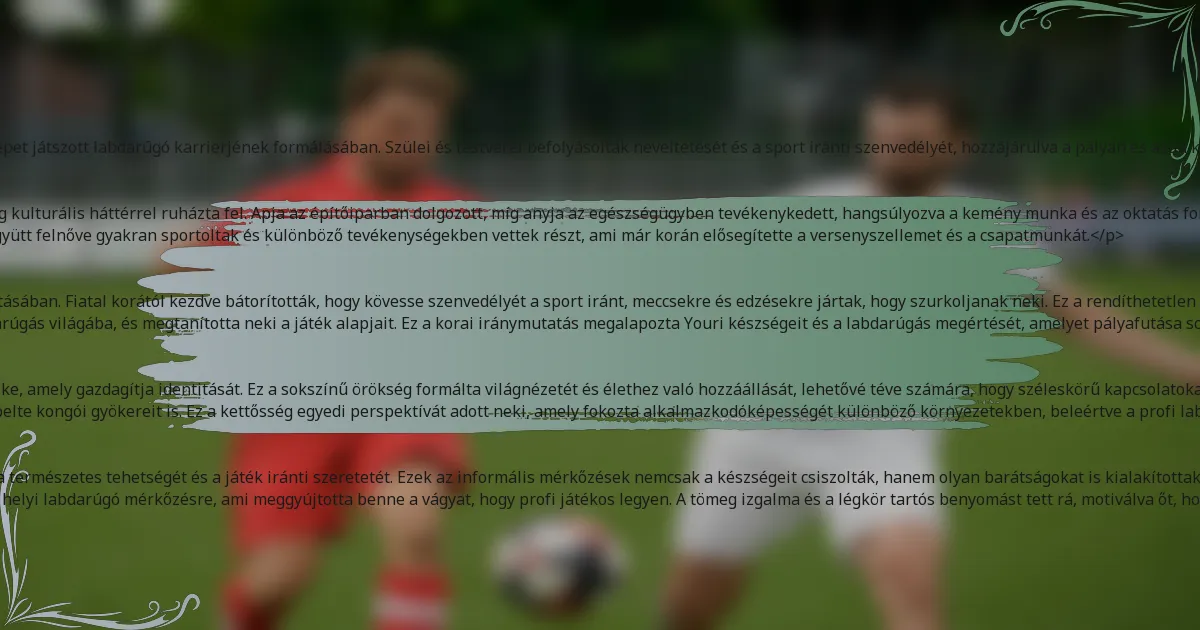 <p>Youri Tielemans támogató családból származik, amely jelentős szerepet játszott labdarúgó karrierjének formálásában. Szülei és testvérei befolyásolták neveltetését és a sport iránti szenvedélyét, hozzájárulva a pályán és azon kívül elért sikereihez.</p>
<h3>Részletek a szüleiről és testvéreiről</h3>
<p>Youri Tielemans belga apától és kongói anyától született, ami gazdag kulturális háttérrel ruházta fel. Apja az építőiparban dolgozott, míg anyja az egészségügyben tevékenykedett, hangsúlyozva a kemény munka és az oktatás fontosságát a háztartásukban.</p>
<p>Yourinak van egy fiatalabb nővére, akivel szoros kapcsolatot ápol. Együtt felnőve gyakran sportoltak és különböző tevékenységekben vettek részt, ami már korán elősegítette a versenyszellemet és a csapatmunkát.</p>
<h3>A család hatása a labdarúgó karrierjére</h3>
<p>Családja támogatása kulcsszerepet játszott Youri labdarúgó pályafutásában. Fiatal korától kezdve bátorították, hogy kövesse szenvedélyét a sport iránt, meccsekre és edzésekre jártak, hogy szurkoljanak neki. Ez a rendíthetetlen támogatás segített neki önbizalmat és ellenálló képességet építeni.</p>
<p>Apja különösen fontos szerepet játszott, amikor bevezette őt a labdarúgás világába, és megtanította neki a játék alapjait. Ez a korai iránymutatás megalapozta Youri készségeit és a labdarúgás megértését, amelyet pályafutása során végig megőrzött.</p>
<h3>Kulturális háttér és örökség</h3>
<p>Youri Tielemans kulturális háttere a belga és kongói hatások keveréke, amely gazdagítja identitását. Ez a sokszínű örökség formálta világnézetét és élethez való hozzáállását, lehetővé téve számára, hogy széleskörű kapcsolatokat építsen ki mind a pályán, mind azon kívül.</p>
<p>Belgiumban felnőve magáévá tette a helyi kultúrát, miközben ünnepelte kongói gyökereit is. Ez a kettősség egyedi perspektívát adott neki, amely fokozta alkalmazkodóképességét különböző környezetekben, beleértve a profi labdarúgás versenyképes világát is.</p>
<h3>Személyes anekdoták a neveltetéséről</h3>
<p>Gyermekként Youri gyakran focizott az utcán barátaival, megmutatva természetes tehetségét és a játék iránti szeretetét. Ezek az informális mérkőzések nemcsak a készségeit csiszolták, hanem olyan barátságokat is kialakítottak, amelyek felnőttkorába is átnyúlnak.</p>
<p>Az egyik emlékezetes élmény az volt, amikor a családja elvitte őt egy helyi labdarúgó mérkőzésre, ami meggyújtotta benne a vágyat, hogy profi játékos legyen. A tömeg izgalma és a légkör tartós benyomást tett rá, motiválva őt, hogy keményen dolgozzon célja eléréséért.</p>
<h2>Mik Youri Tielemans személyes érdeklődési körei?